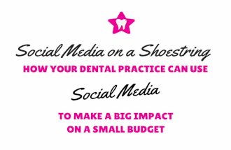 Social Media on a Shoe String: How Your Dental Practice Can Use Social Media to Make a Big Impact on a Small Budget