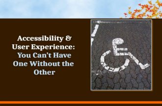 Accessibility & User Experience - You Can't Have One Without the Other