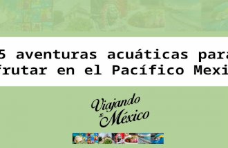 5 aventuras acuáticas para disfrutar en el Pacífico Mexicano