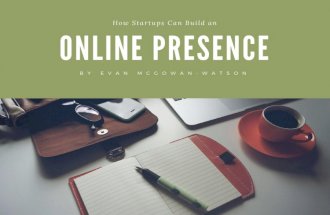 How Startups Can Build An Online Presence by Evan McGowan-Watson