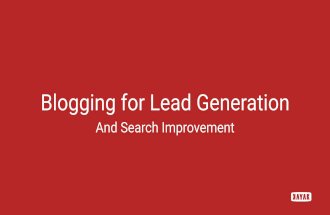 Blogging for Lead Generation and Search Improvement - slide deck