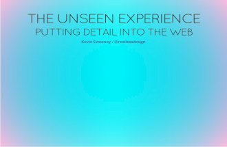 The Unseen Experience: Putting Detail Into The Web