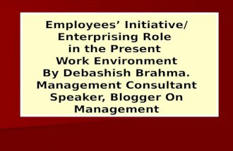 Employee's Initiative * Enterprises Role in the present Work Environment.