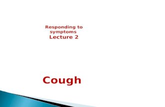 Cough  responding to symptoms lec. 2