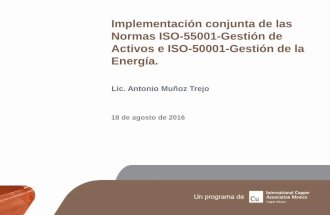 Implementación conjunta de las Normas ISO-55001Gestión de Activos e ISO-50001 Gestión de la Energía, (ICA-Procobre, Ago. 2016)