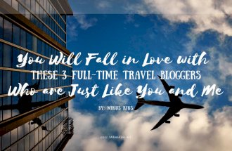 You Will Fall in Love with These 3 Full-Time Travel Bloggers Who are Just Like You and Me