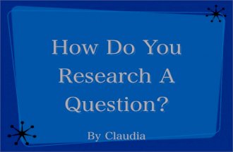 Claudias Explanation On Researching Questions