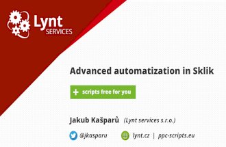 Advanced automatization in Sklik - EN slides (automatizace Skliku)