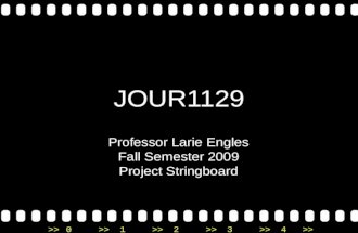 >>0 >>1 >> 2 >> 3 >> 4 >> JOUR1129 Professor Larie Engles Fall Semester 2009 Project Stringboard.