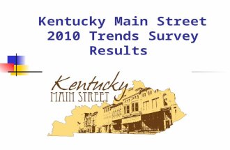 Kentucky Main Street 2010 Trends Survey Results. KY #1 state responding to National Main Street 2010 Survey 34 KY Main Street Cities participated in this.