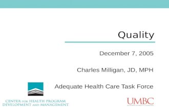 Quality December 7, 2005 Charles Milligan, JD, MPH Adequate Health Care Task Force.