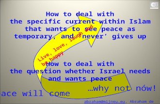 How to deal with the specific current within Islam that wants to see peace as temporary, and ‘never’ gives up How to deal with the question whether Israel.