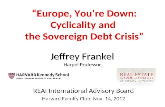 “Europe, You’re Down: Cyclicality and the Sovereign Debt Crisis” REAI International Advisory Board Harvard Faculty Club, Nov. 14, 2012 Jeffrey Frankel.