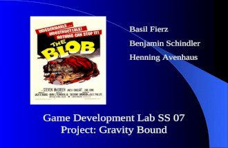 Basil Fierz Benjamin Schindler Henning Avenhaus Game Development Lab SS 07 Project: Gravity Bound.