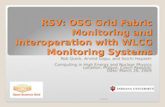 RSV: OSG Grid Fabric Monitoring and Interoperation with WLCG Monitoring Systems Rob Quick, Arvind Gopu, and Soichi Hayashi Computing in High Energy and.