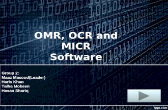 OMR, OCR and MICR Software Group 2: Maaz Masood(Leader) Haris Khan Talha Mobeen Hasan Shariq.