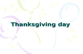 Thanksgiving day. Thanksgiving — День благодарения thanksgiving — воздаяние благодарности harvest — урожай to settle — поселиться