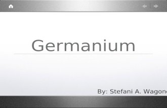 Germanium By: Stefani A. Wagoner. Isotopes And Ions +4 Ionic Charge.