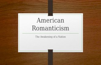 American Romanticism The Awakening of a Nation. Important Dates 1803-Louisiana Purchase 1804-1806-Lewis and Clark Expedition 1808-Importation of slaves.