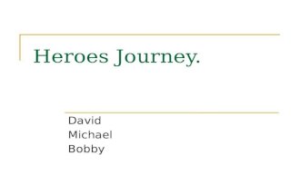 Heroes Journey. David Michael Bobby. (1)Call to Adventure The hero is “invited” by a power or event to join the world of the fantastic, often the hero.