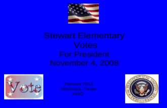 Stewart Elementary Votes For President November 4, 2008 Precinct 7013 Hitchcock, Texas HISD.
