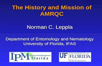 The History and Mission of AMRQC Norman C. Leppla Department of Entomology and Nematology University of Florida, IFAS.