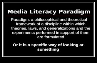 Media Literacy Paradigm Paradigm: a philosophical and theoretical framework of a discipline within which theories, laws, and generalizations and the experiments.