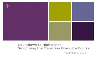 + Countdown to High School Smoothing the Transition Graduate Course November 1, 2012.