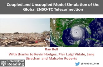 Coupled and Uncoupled Model Simulation of the Global ENSO-TC Teleconnection Ray Bell With thanks to Kevin Hodges, Pier Luigi Vidale, Jane Strachan and.