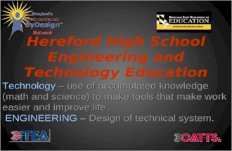 Hereford High School Engineering and Technology Education Technology – use of accumulated knowledge (math and science) to make tools that make work easier.