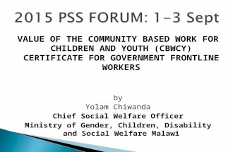 VALUE OF THE COMMUNITY BASED WORK FOR CHILDREN AND YOUTH (CBWCY) CERTIFICATE FOR GOVERNMENT FRONTLINE WORKERS by Yolam Chiwanda Chief Social Welfare Officer.