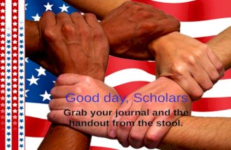 Good day, Scholars Grab your journal and the handout from the stool.