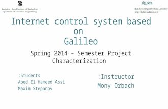 Internet control system based on Galileo Spring 2014 – Semester Project Characterization Instructor: Mony Orbach Students: Abed El Hameed Assi Maxim Stepanov.