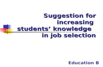 1 Suggestion for increasing students’ knowledge in job selection Education B.
