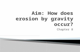 Chapter 8.  Erosion is the process that wears away surface materials and moves the sediments from one place to another.