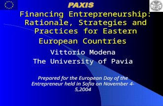 Financing Entrepreneurship: Rationale, Strategies and Practices for Eastern European Countries Vittorio Modena The University of Pavia Prepared for the.