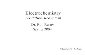 Electrochemistry Oxidation-Reduction Dr. Ron Rusay Spring 2004 © Copyright 2004 R.J. Rusay.