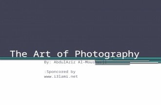 The Art of Photography By: AbdulAziz Al-Mousharji Sponcored by: .