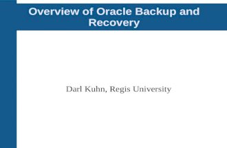 Overview of Oracle Backup and Recovery Darl Kuhn, Regis University.