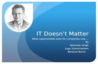 IT Doesn’t Matter What opportunities exist for companies now…. By Talwinder Singh Logu Subramaniam Terrance Burns.