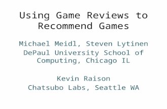Using Game Reviews to Recommend Games Michael Meidl, Steven Lytinen DePaul University School of Computing, Chicago IL Kevin Raison Chatsubo Labs, Seattle.