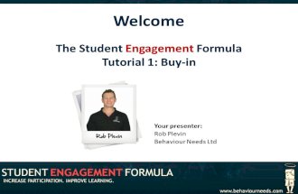 Welcome The Student Engagement Formula Tutorial 1: Buy-in Your presenter: Rob Plevin Behaviour Needs Ltd.