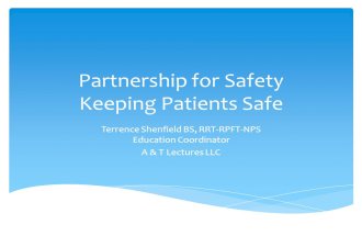 Partnership for Safety Keeping Patients Safe Terrence Shenfield BS, RRT-RPFT-NPS Education Coordinator A & T Lectures LLC.