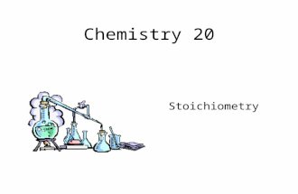 Chemistry 20 Stoichiometry. This unit involves very little that is new. You will merely be applying your knowledge of previous units to a new situation.
