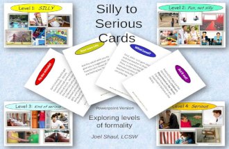 Silly to Serious SeriousCards Powerpoint Version Exploring levels of formality Joel Shaul, LCSW.