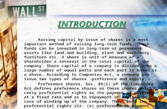 INTRODUCTIONINTRODUCTION Raising capital by issue of shares is a most important method of raising long-term funds. Those funds can be invested in long-term.