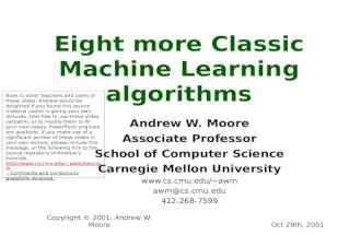 Oct 29th, 2001Copyright © 2001, Andrew W. Moore Eight more Classic Machine Learning algorithms Andrew W. Moore Associate Professor School of Computer Science.