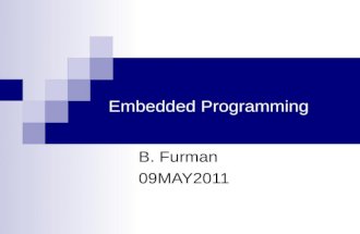 Embedded Programming B. Furman 09MAY2011. Learning Objectives Distinguish between procedural programming and embedded programming Explain the Events and.