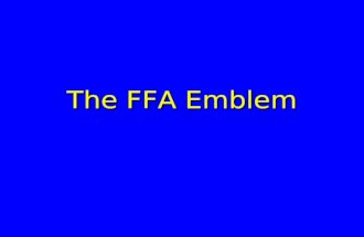 The FFA Emblem. Objectives Identify six parts of the FFA emblem. Describe the meaning of each part.