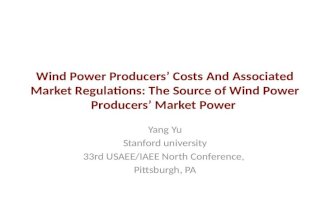 Wind Power Producers’ Costs And Associated Market Regulations: The Source of Wind Power Producers’ Market Power Yang Yu Stanford university 33rd USAEE/IAEE.
